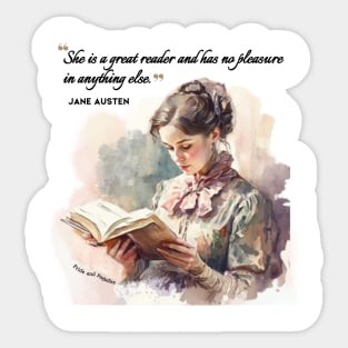 Jane Austen quote - She is a great reader and has no pleasure in anything else. Sticker